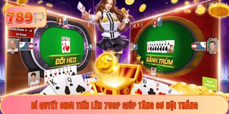 Bí quyết chơi tiến lên 789P giúp tăng cơ hội thắng